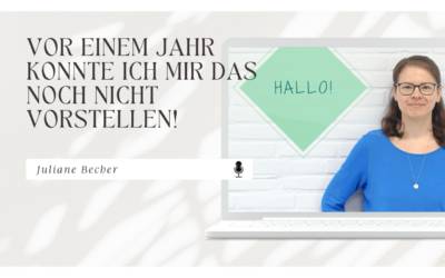 Juliane Becher: Vor einem Jahr konnte ich mir das noch nicht vorstellen!